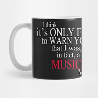 I Think It’s Only Fair To Warn You That I Was, In Fact, A Music Major Mug